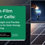 Thin-Film Solar Cells: Lightweight and Flexible Solutions for Solar Energy Harvesting
