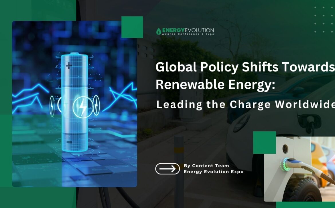 Global Policy Shifts Towards Renewable Energy: Leading the Charge Worldwide