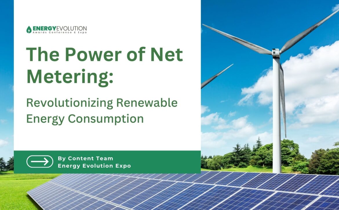 The Power of Net Metering: Revolutionizing Renewable Energy Consumption