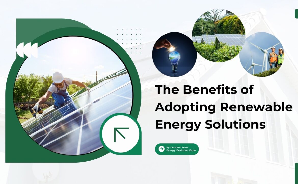 The Benefits of Adopting Renewable Energy Solutions