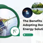 The Benefits of Adopting Renewable Energy Solutions