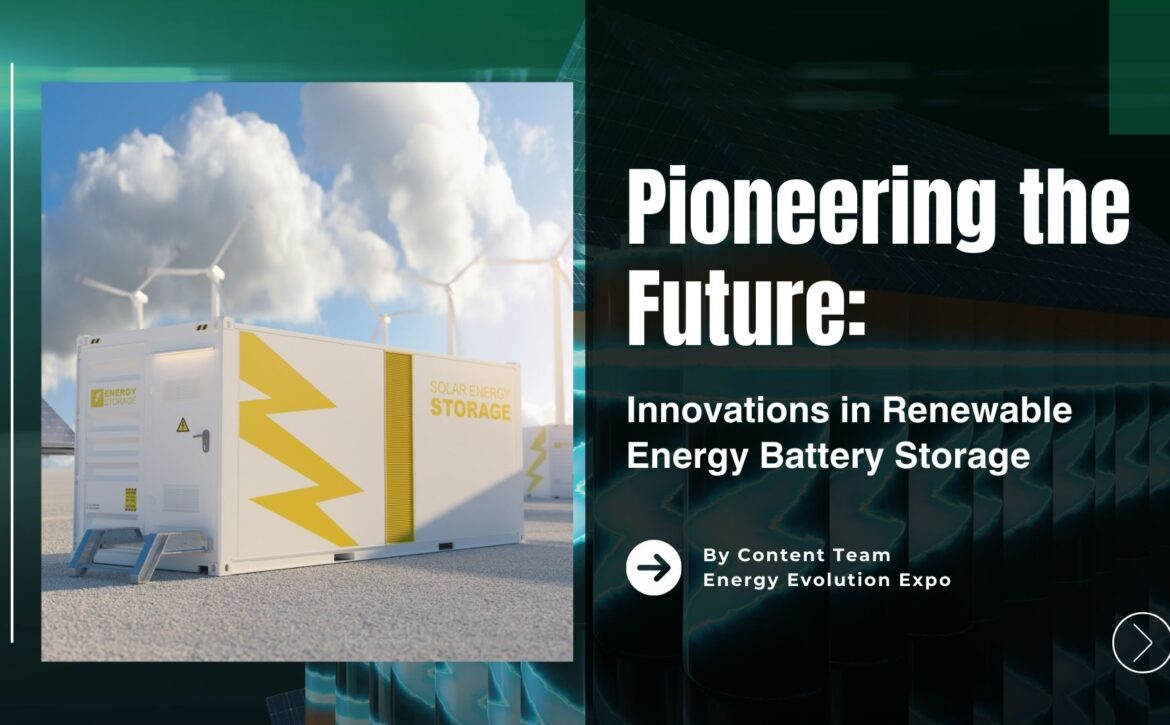 Pioneering the Future: Innovations in Renewable Energy Battery Storage