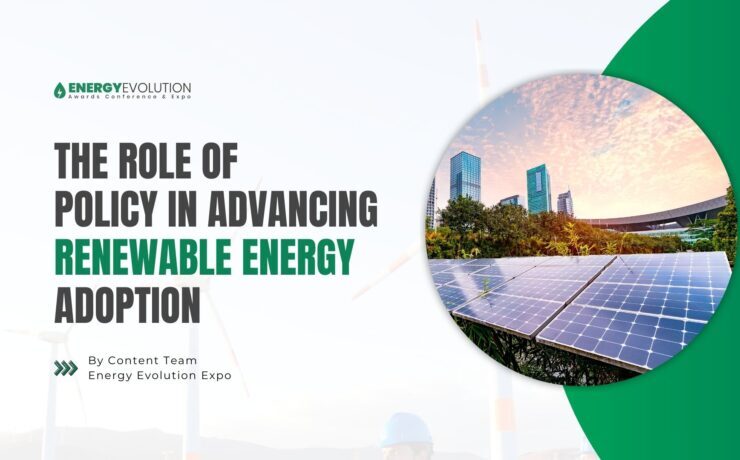 The Role of Policy in Advancing Renewable Energy Adoption