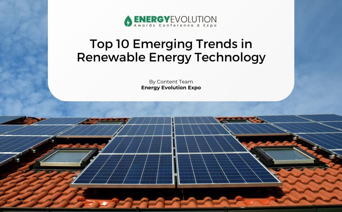 Top 10 Emerging Trends in Renewable Energy Technology